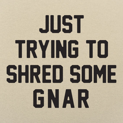 Just Trying to Shred Some Gnar Skater Surfer Snowboarder Slang