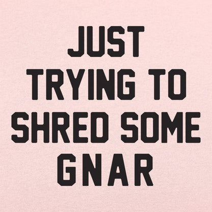 Just Trying to Shred Some Gnar Skater Surfer Snowboarder Slang