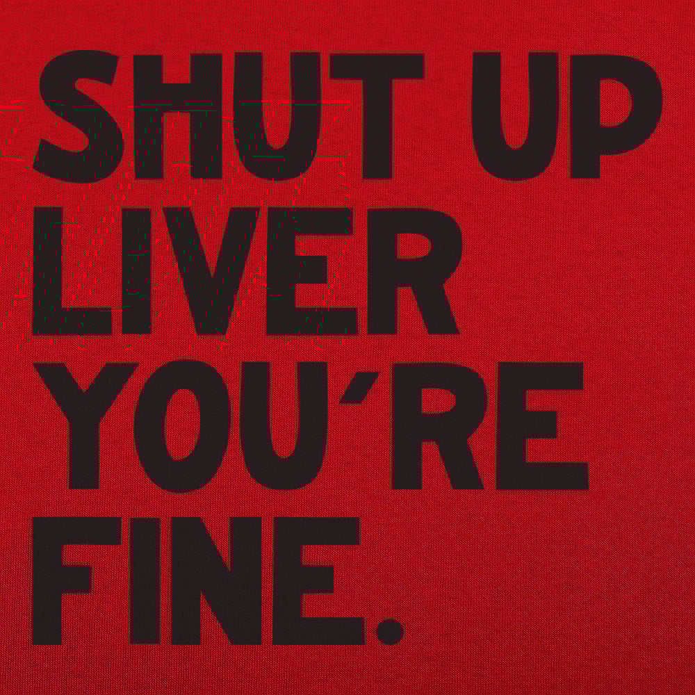 Shut Up Liver