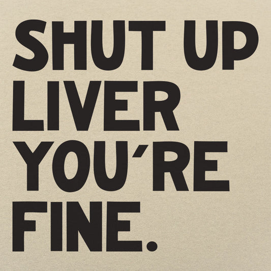 Shut Up Liver