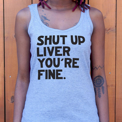 Shut Up Liver You're Fine Drinking Quote