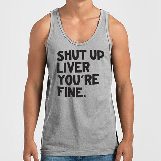 Shut Up Liver You're Fine Drinking Quote graphic Men's Tank Top in Gray Heather