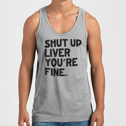 Shut Up Liver You're Fine Drinking Quote