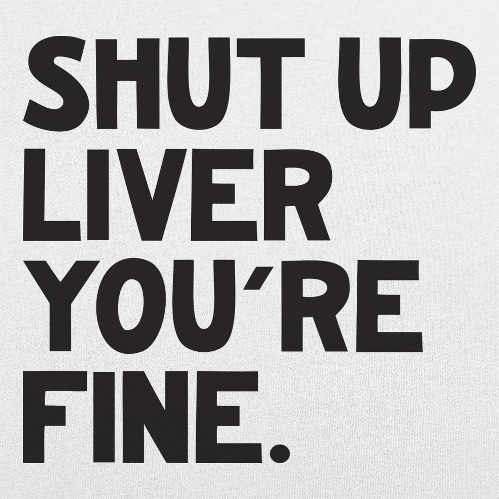 Shut Up Liver
