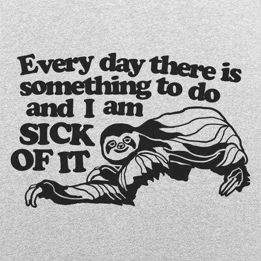 Sick of It Sloth Tired of Everyday Tasks graphic tee design