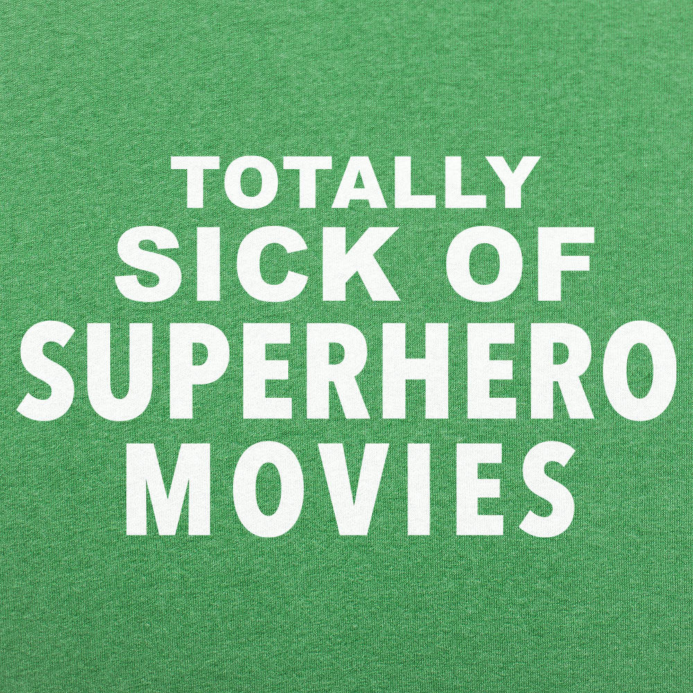 Sick of Superhero Movies