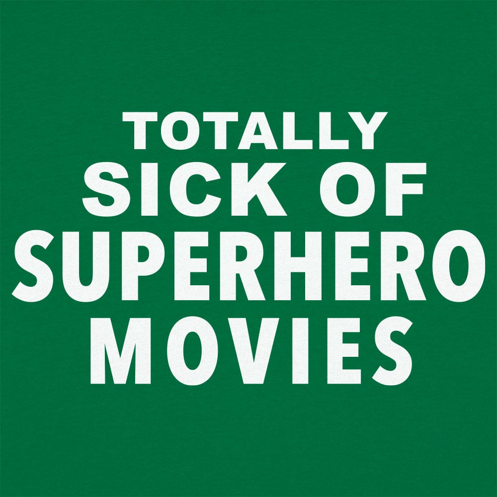 Sick of Superhero Movies