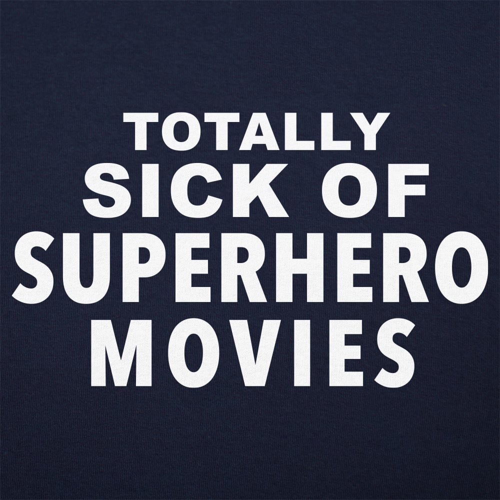 Sick of Superhero Movies
