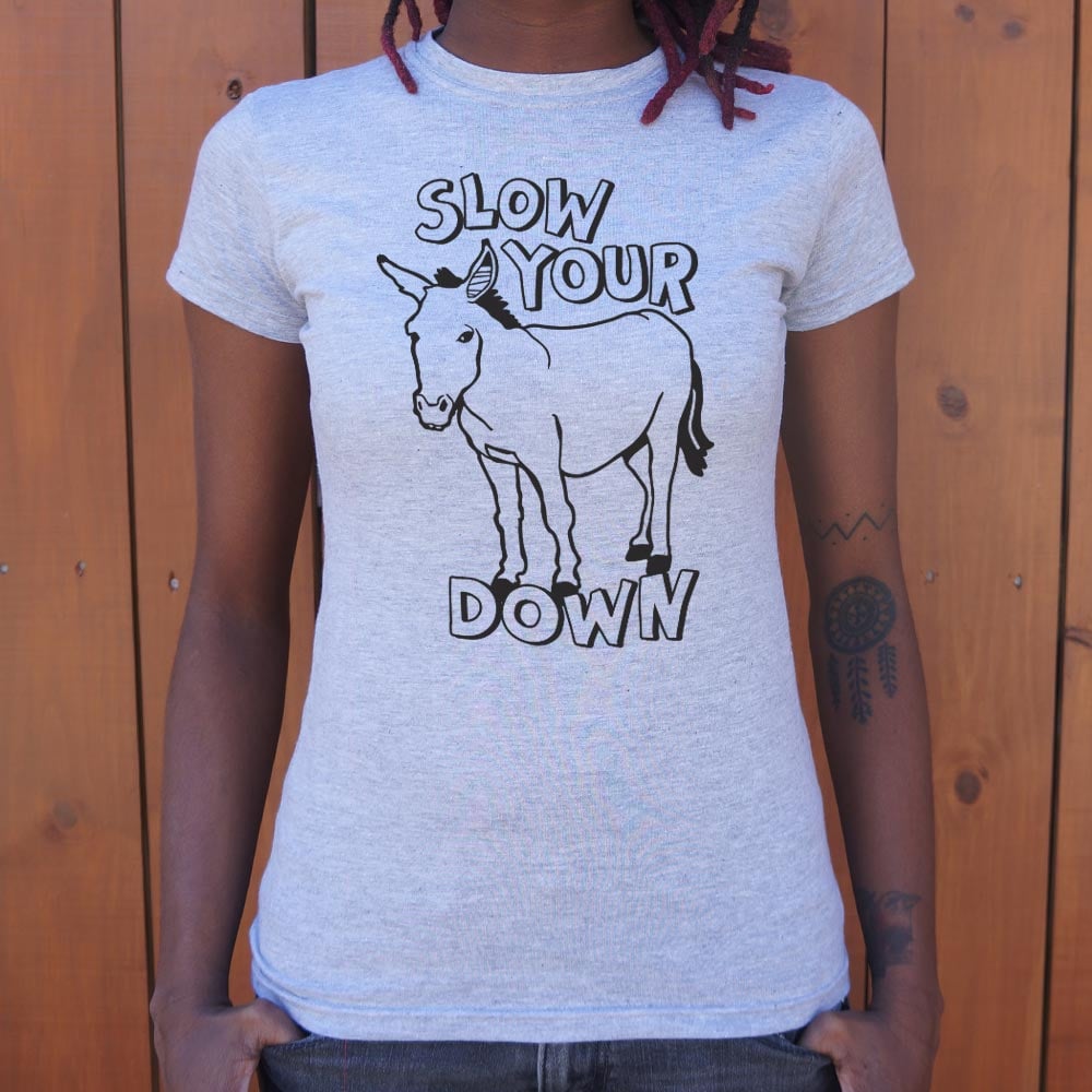 Slow Your Ass Down - 6DollarShirts