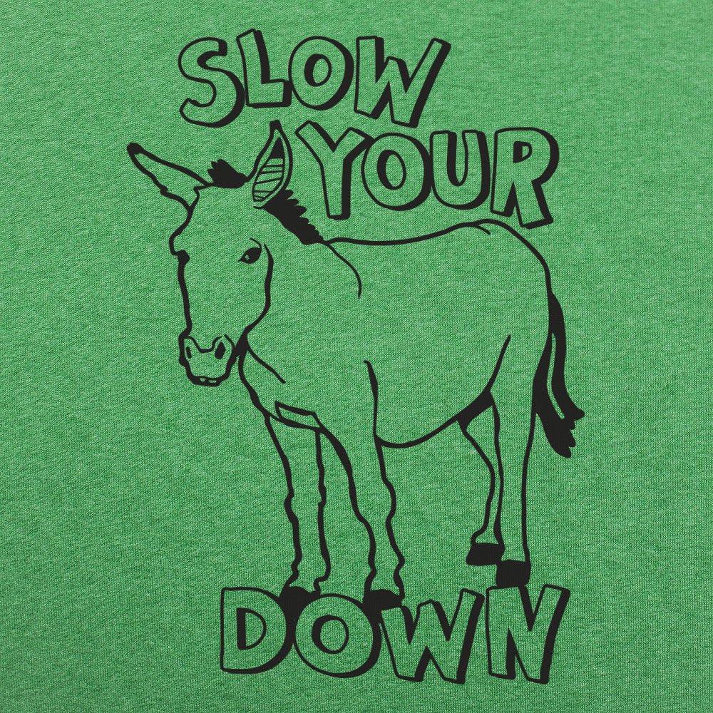 Slow Your Ass Down - 6DollarShirts