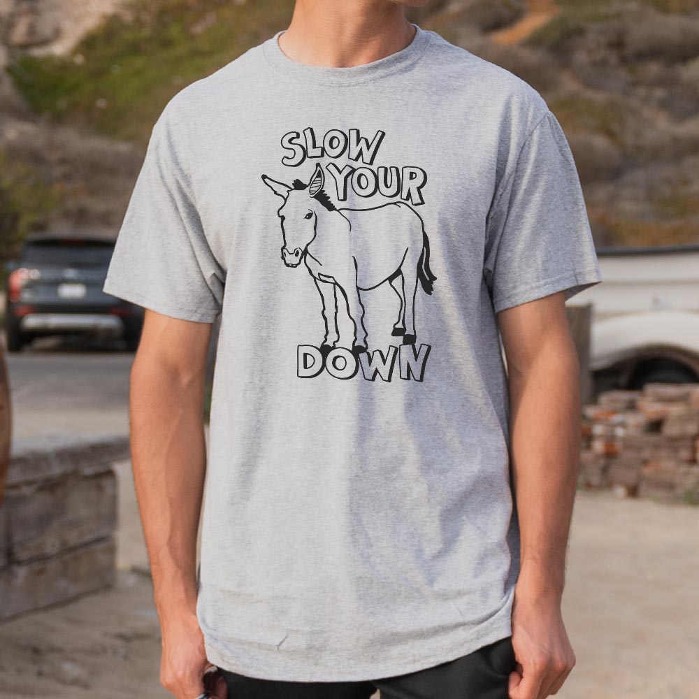 Slow Your Ass Down - 6DollarShirts