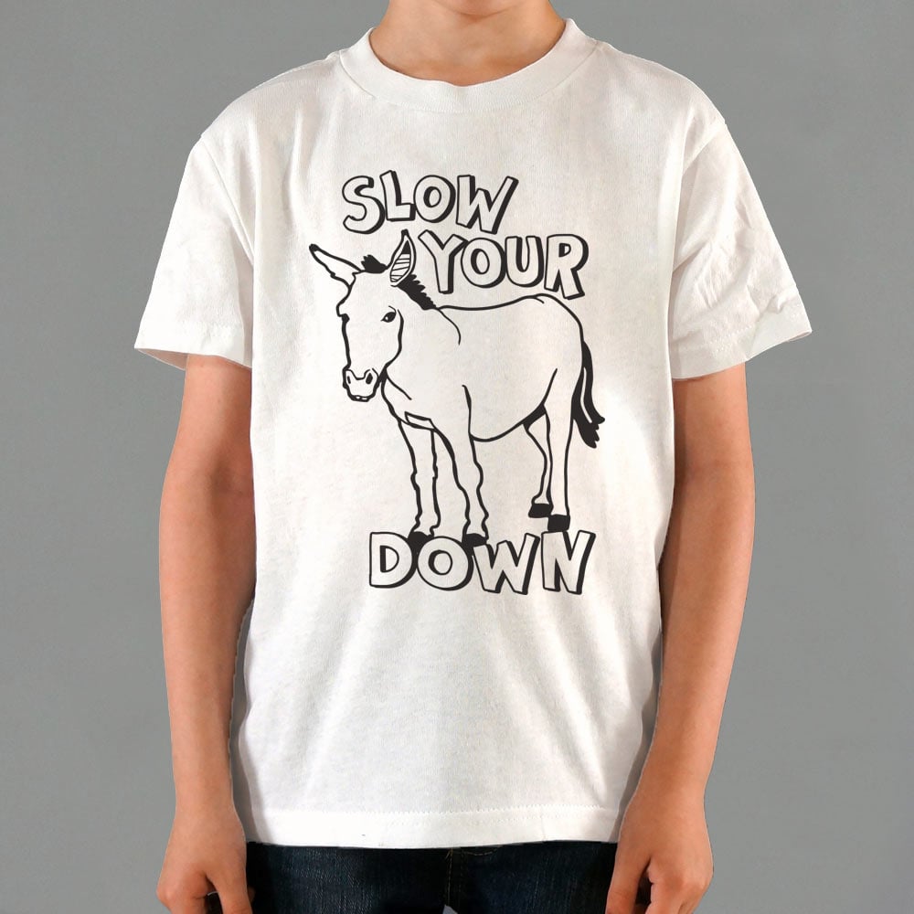 Slow Your Ass Down - 6DollarShirts