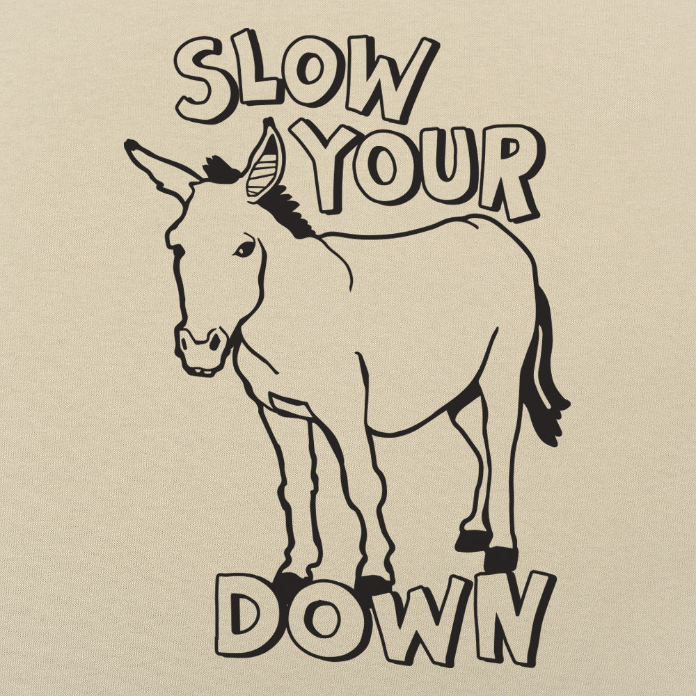 Slow Your Ass Down - 6DollarShirts