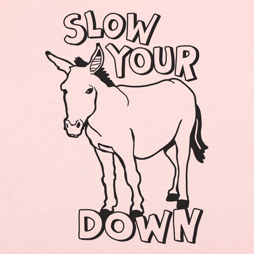 Slow Your Ass Down - 6DollarShirts