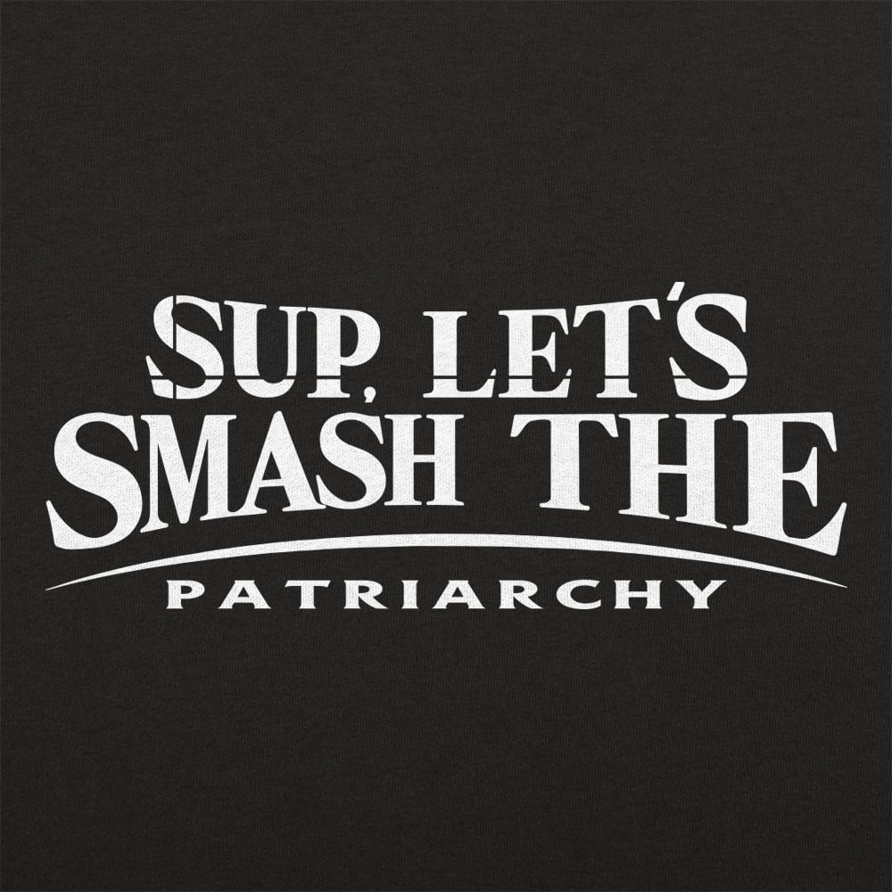 Let's Smash The Patriarchy