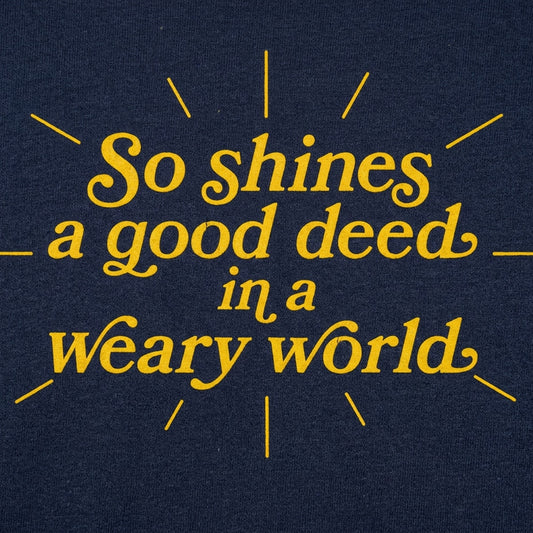 So Shines a Good Deed in a Weary World detail