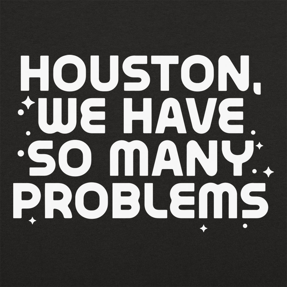 Houston We Have So Many Problems – 6DollarShirts
