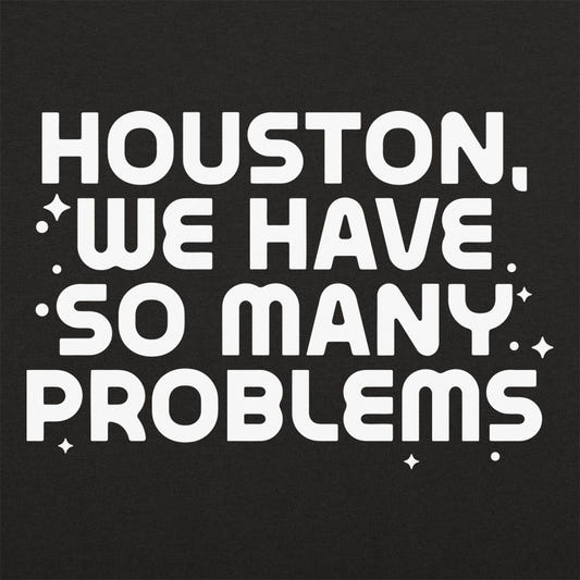 Houston We Have So Many Problems graphic tee design