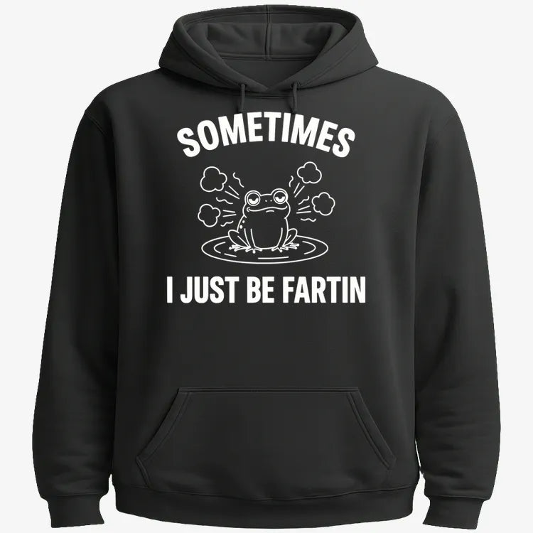Sometimes I Just Be Fartin'-Hoodie-Black