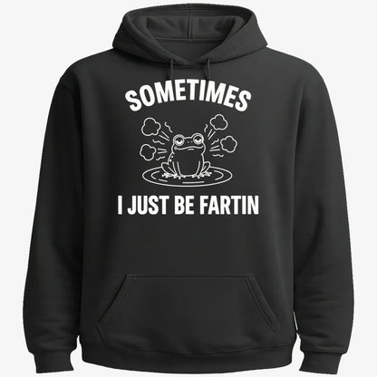 Sometimes I Just Be Fartin'-Hoodie-Black