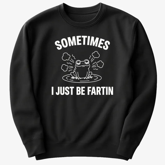 Sometimes I Just Be Fartin'-Sweater-Black