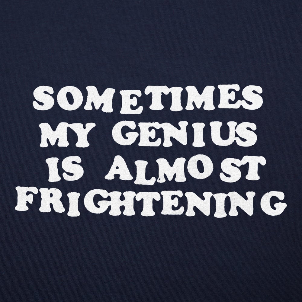 My Genius Is Frightening - 6DollarShirts