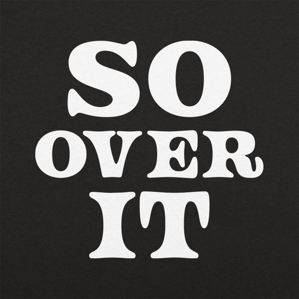 So Over It - 6DollarShirts