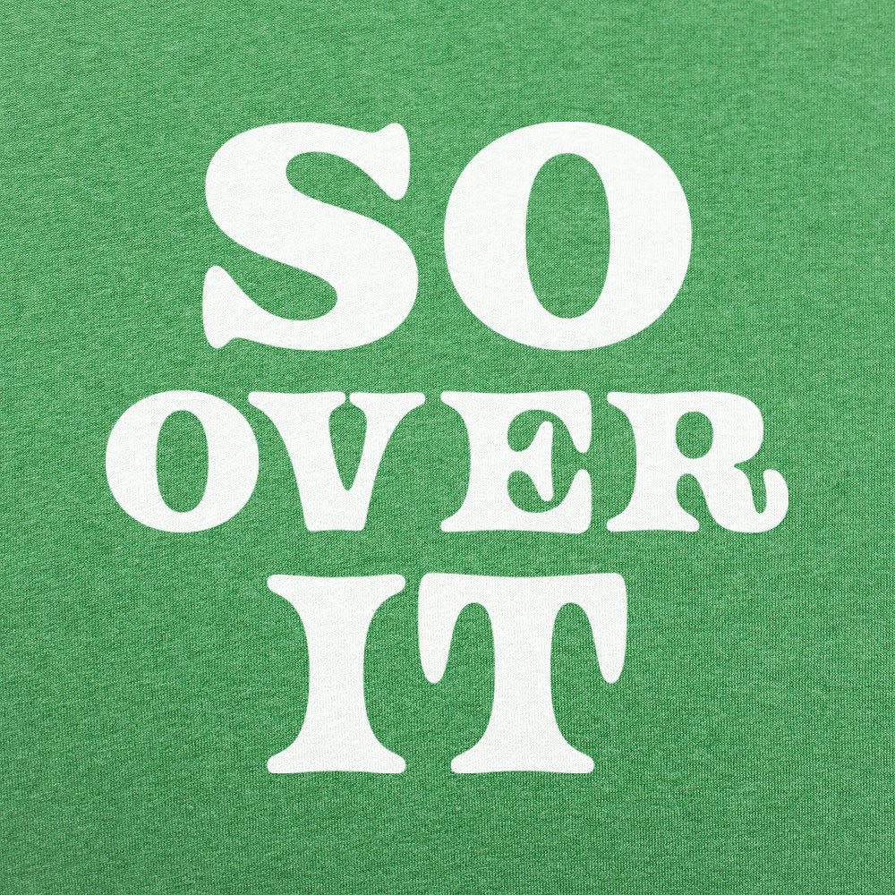 So Over It - 6DollarShirts