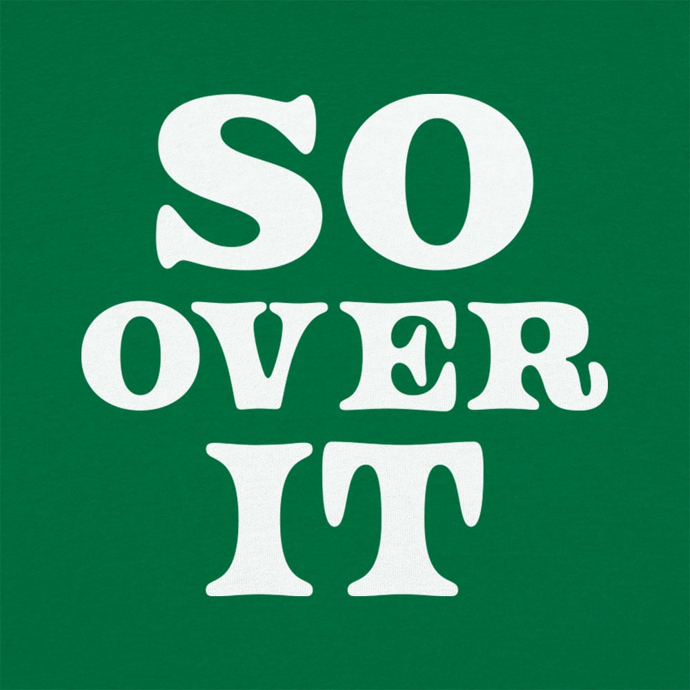 So Over It - 6DollarShirts