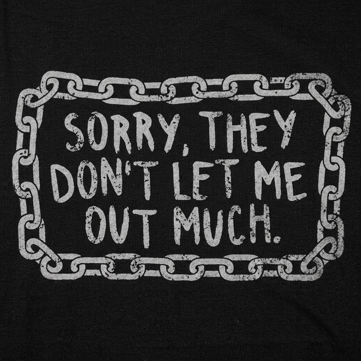 Sorry They Don't Let Me Out Much detail