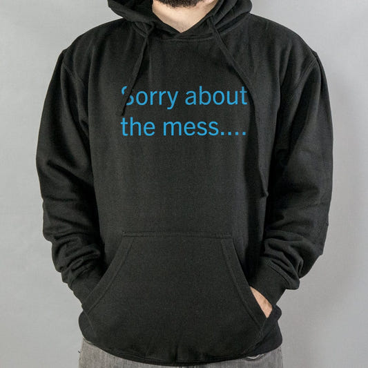 Sorry About The Mess - 6DollarShirts