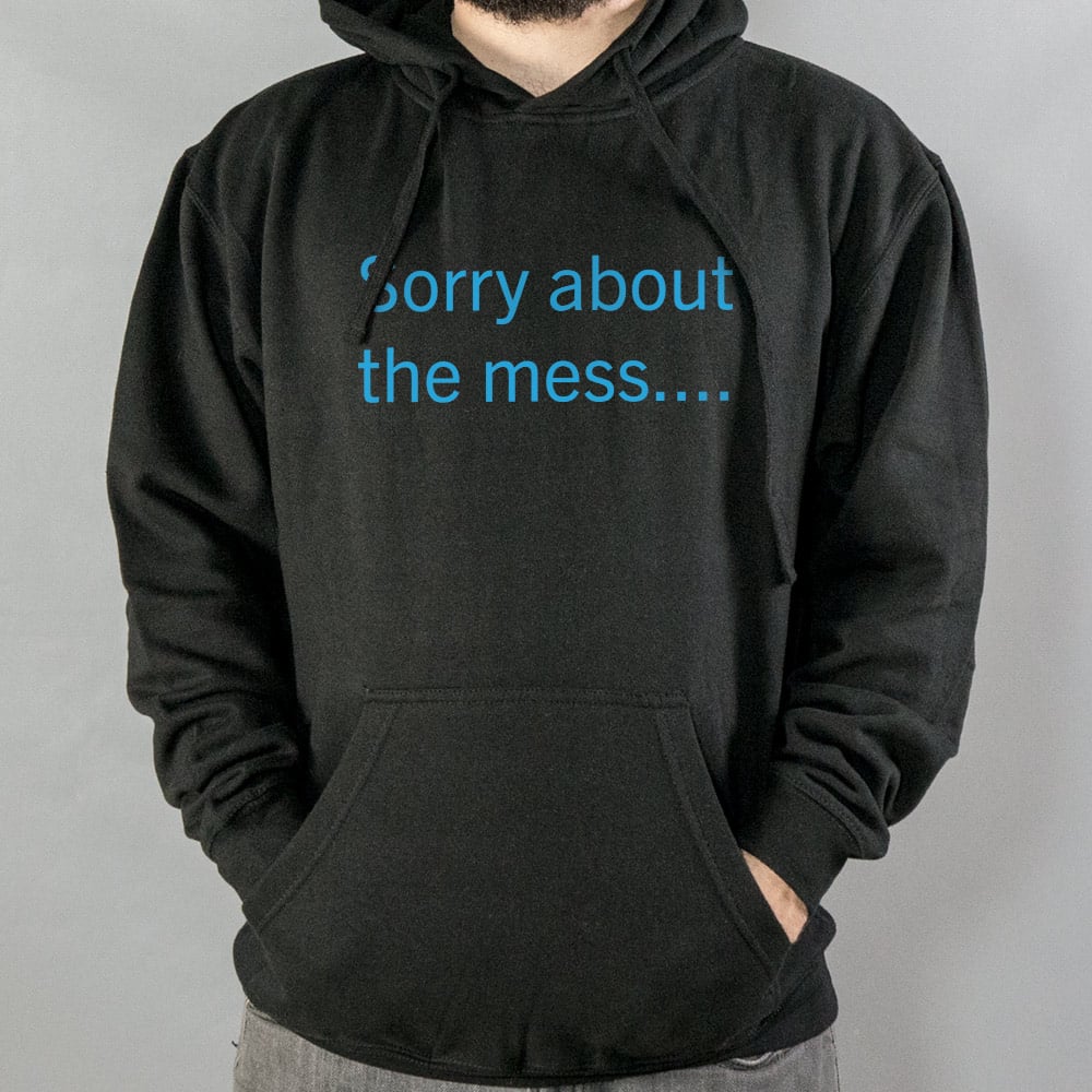 Sorry About The Mess - 6DollarShirts
