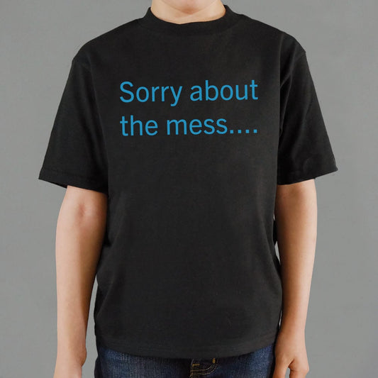 Sorry About The Mess - 6DollarShirts