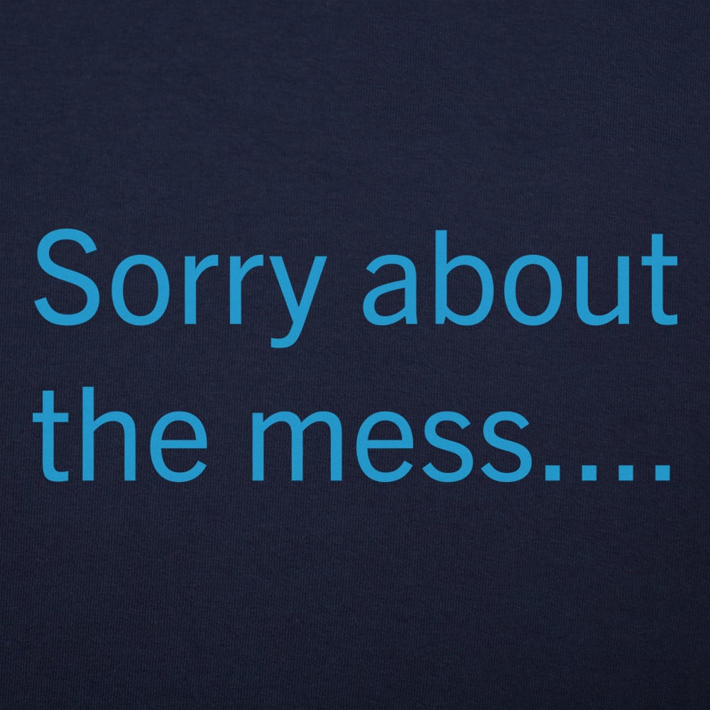 Sorry About The Mess - 6DollarShirts