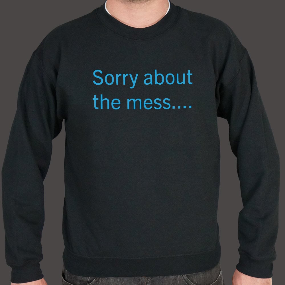 Sorry About The Mess - 6DollarShirts
