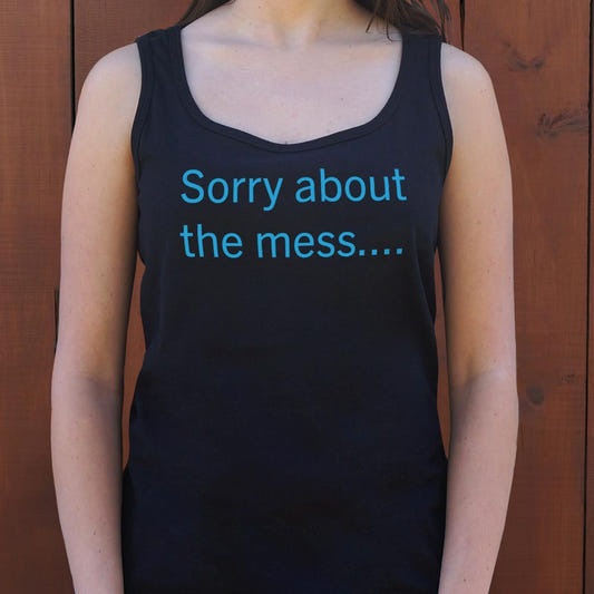 Sorry About The Mess - 6DollarShirts