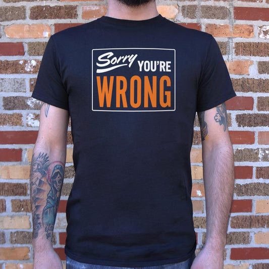 Sorry You're Wrong - 6DollarShirts