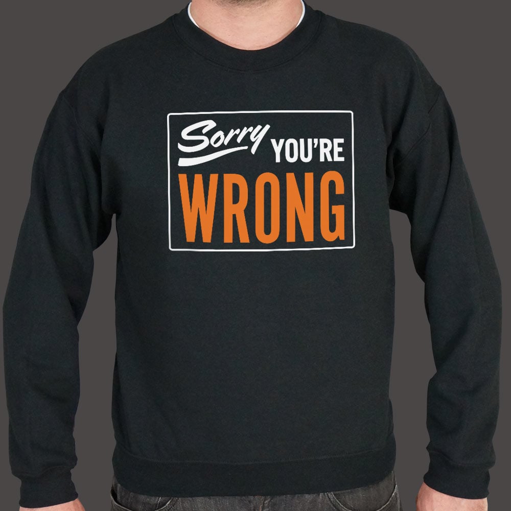 Sorry You're Wrong - 6DollarShirts