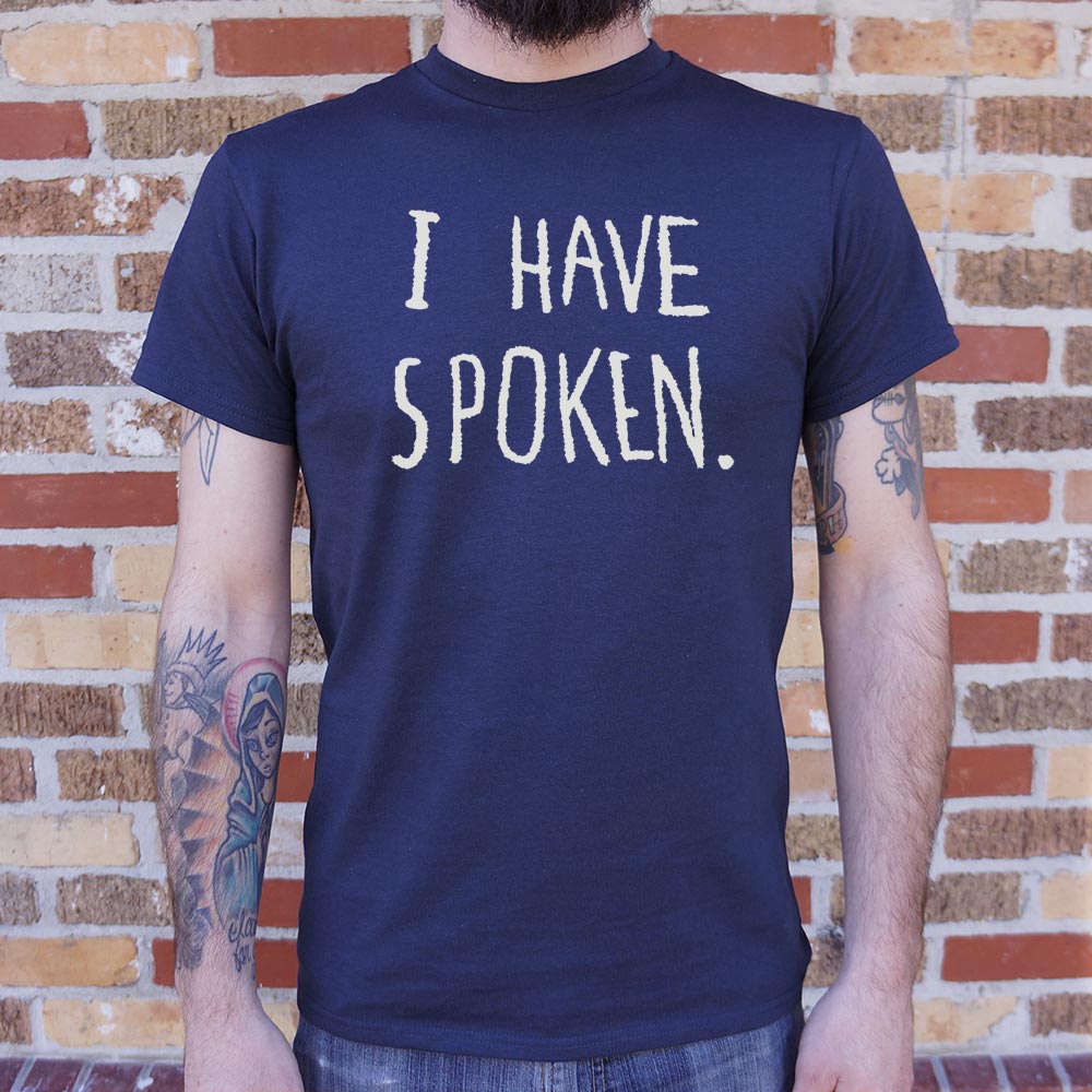 I Have Spoken - 6DollarShirts