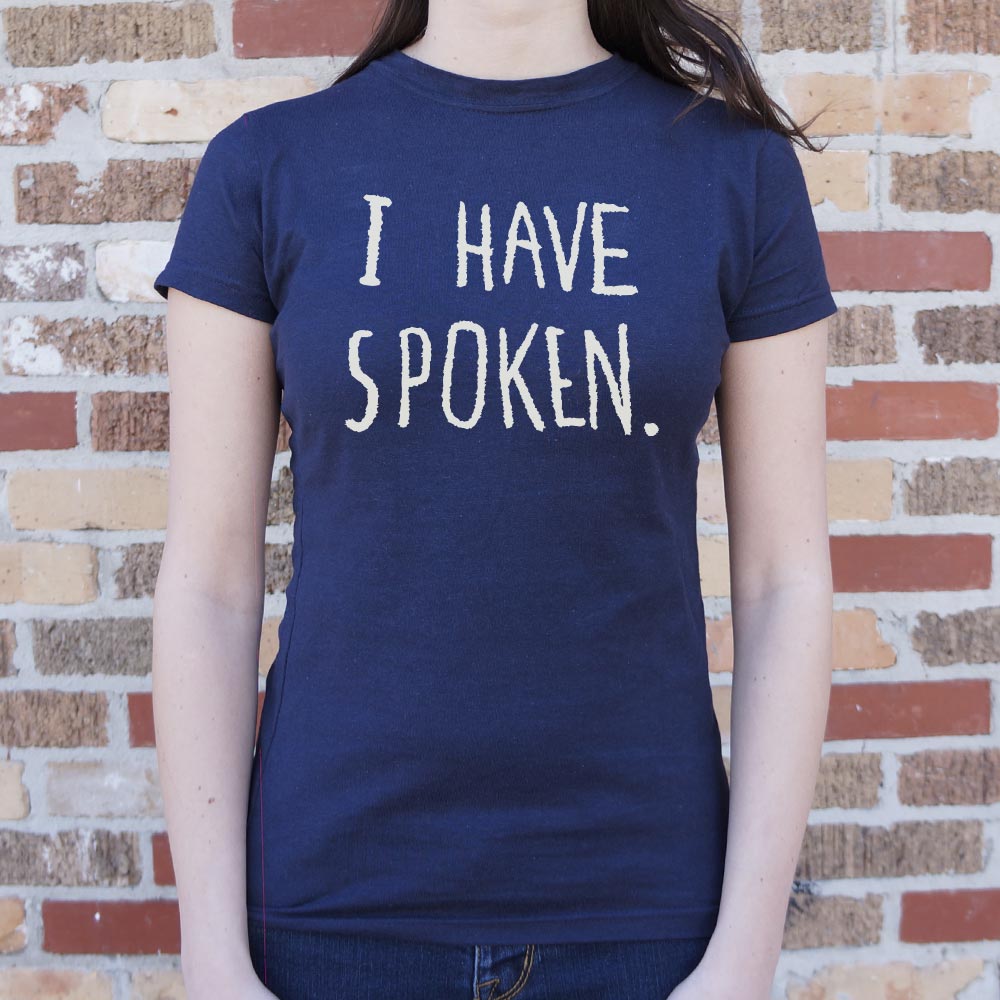 I Have Spoken - 6DollarShirts