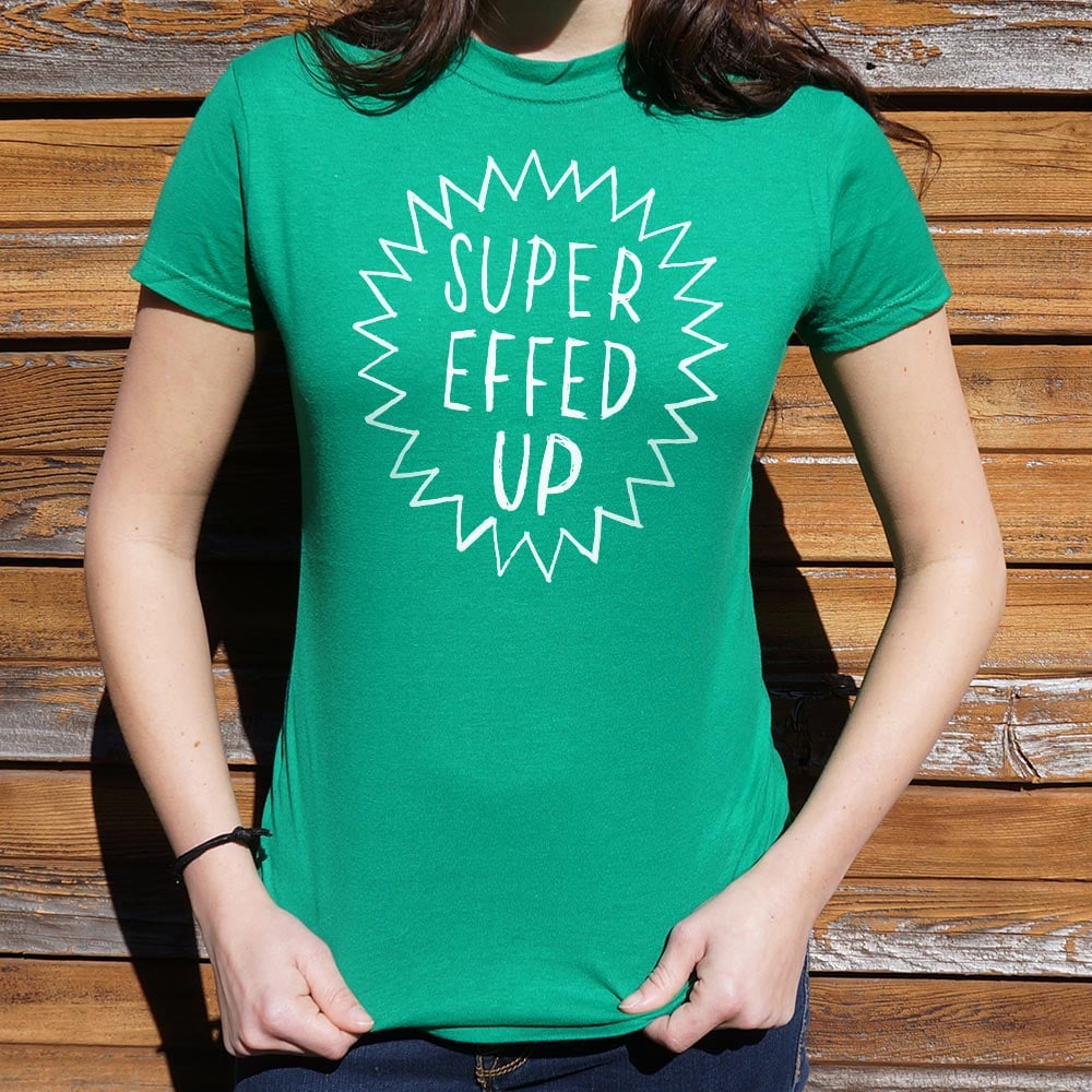 Super Effed Up - 6DollarShirts