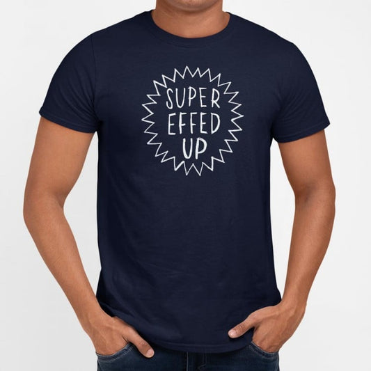 Super Effed Up - 6DollarShirts