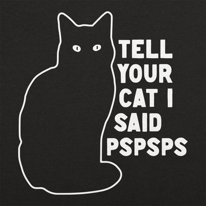 Tell Your Cat I Said Pspsps Black Cat Design