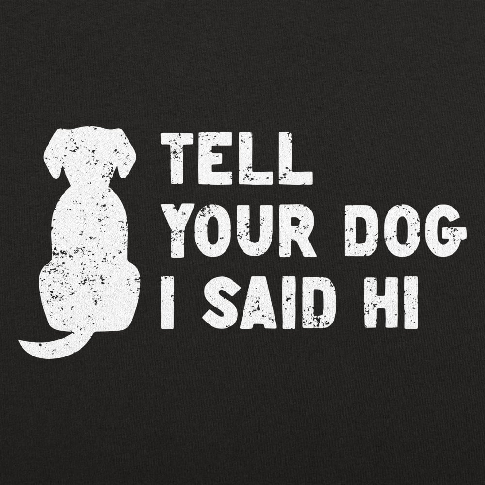 Tell Your Dog - 6DollarShirts