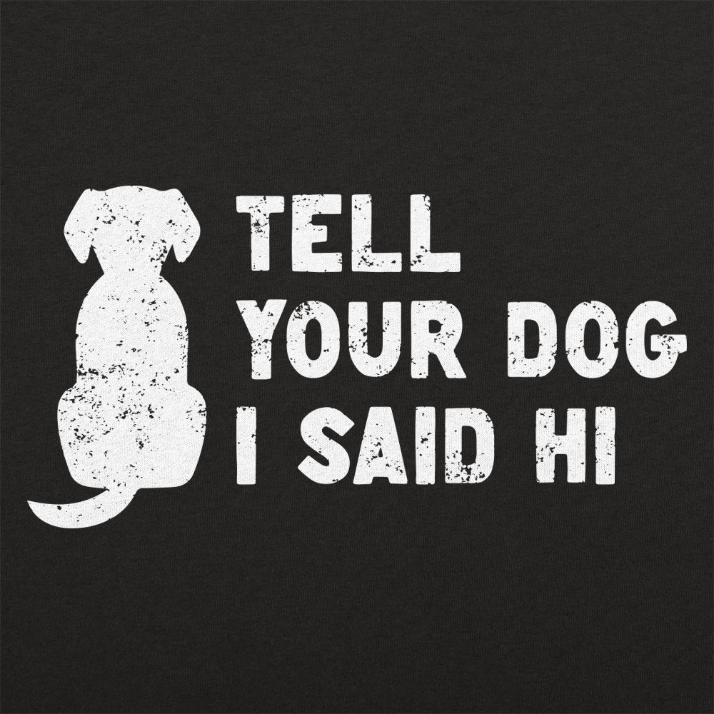 Tell Your Dog - 6DollarShirts