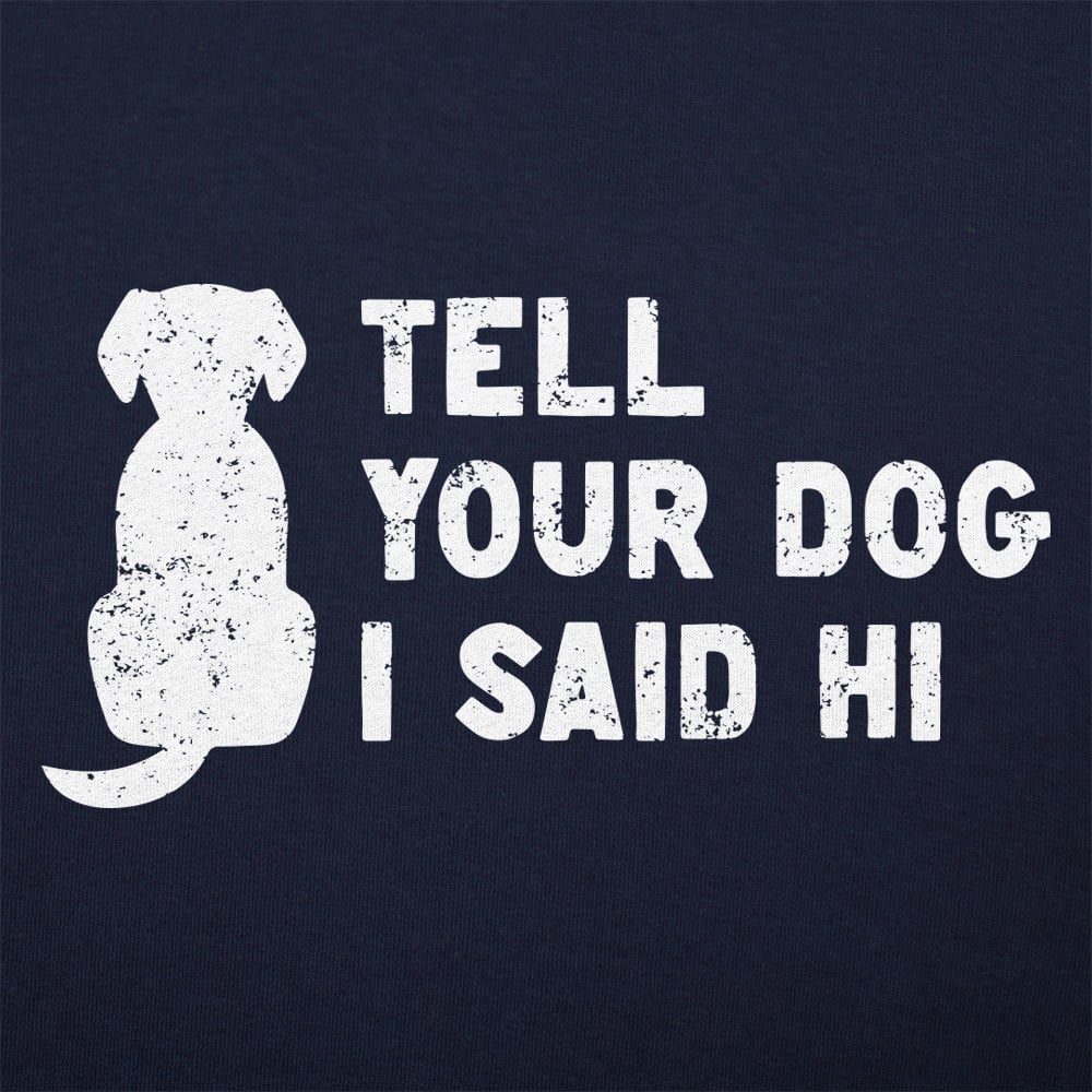 Tell Your Dog - 6DollarShirts