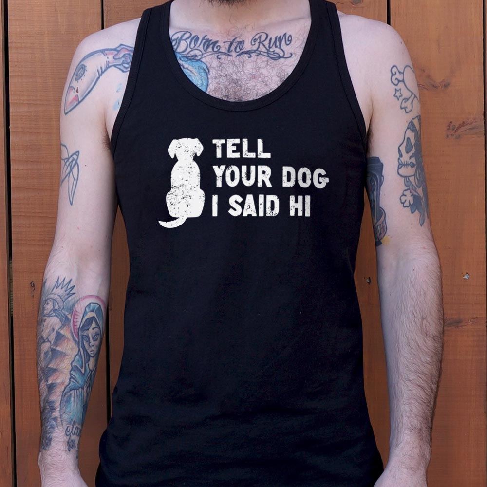Tell Your Dog - 6DollarShirts