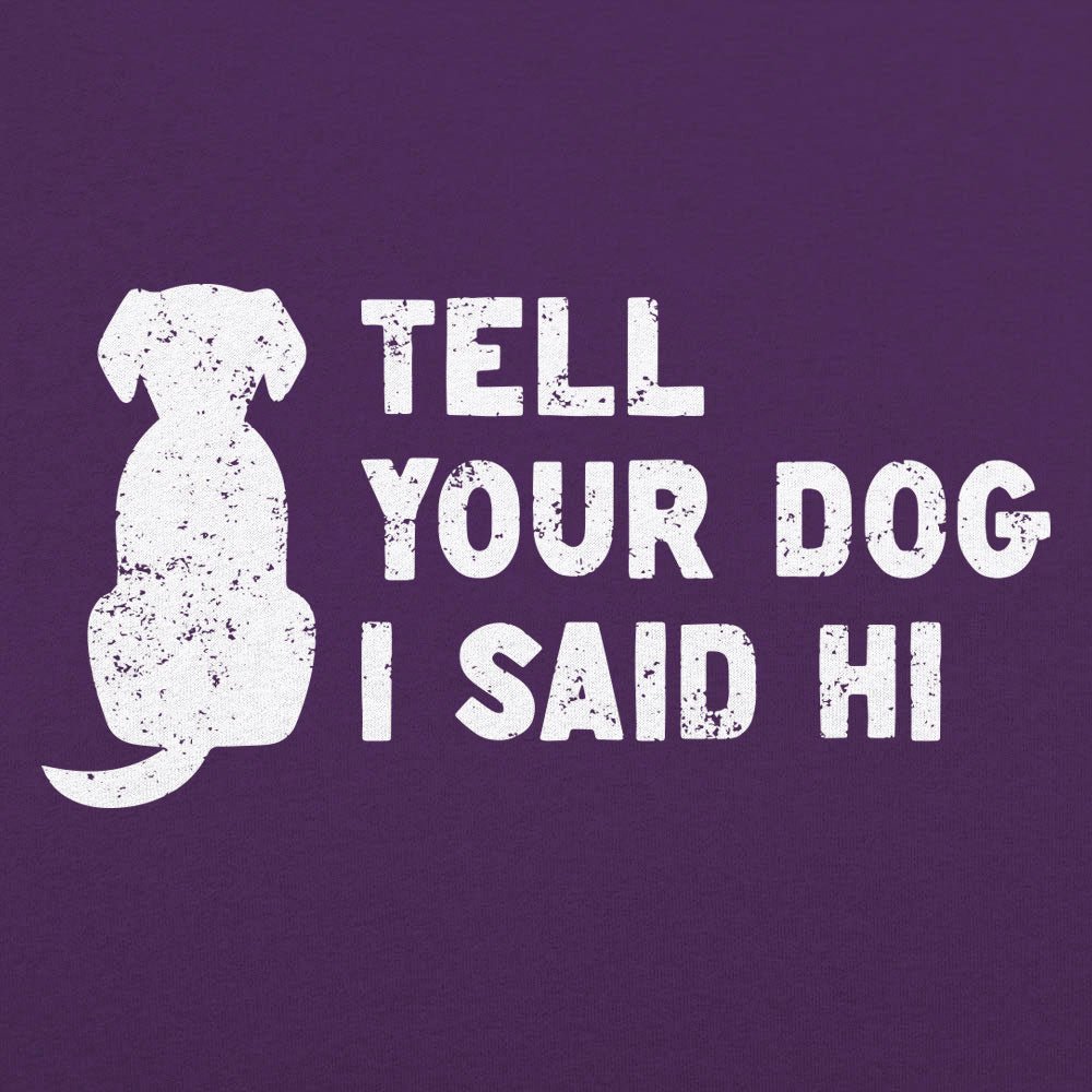 Tell Your Dog - 6DollarShirts