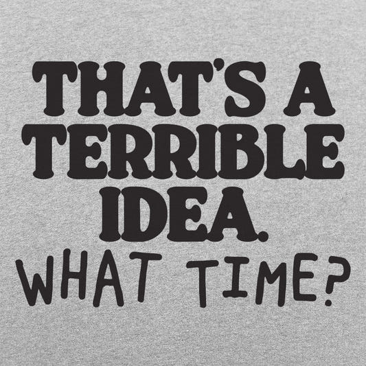 Terrible Idea - 6DollarShirts