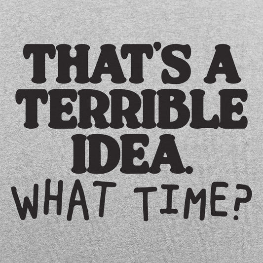 Terrible Idea - 6DollarShirts